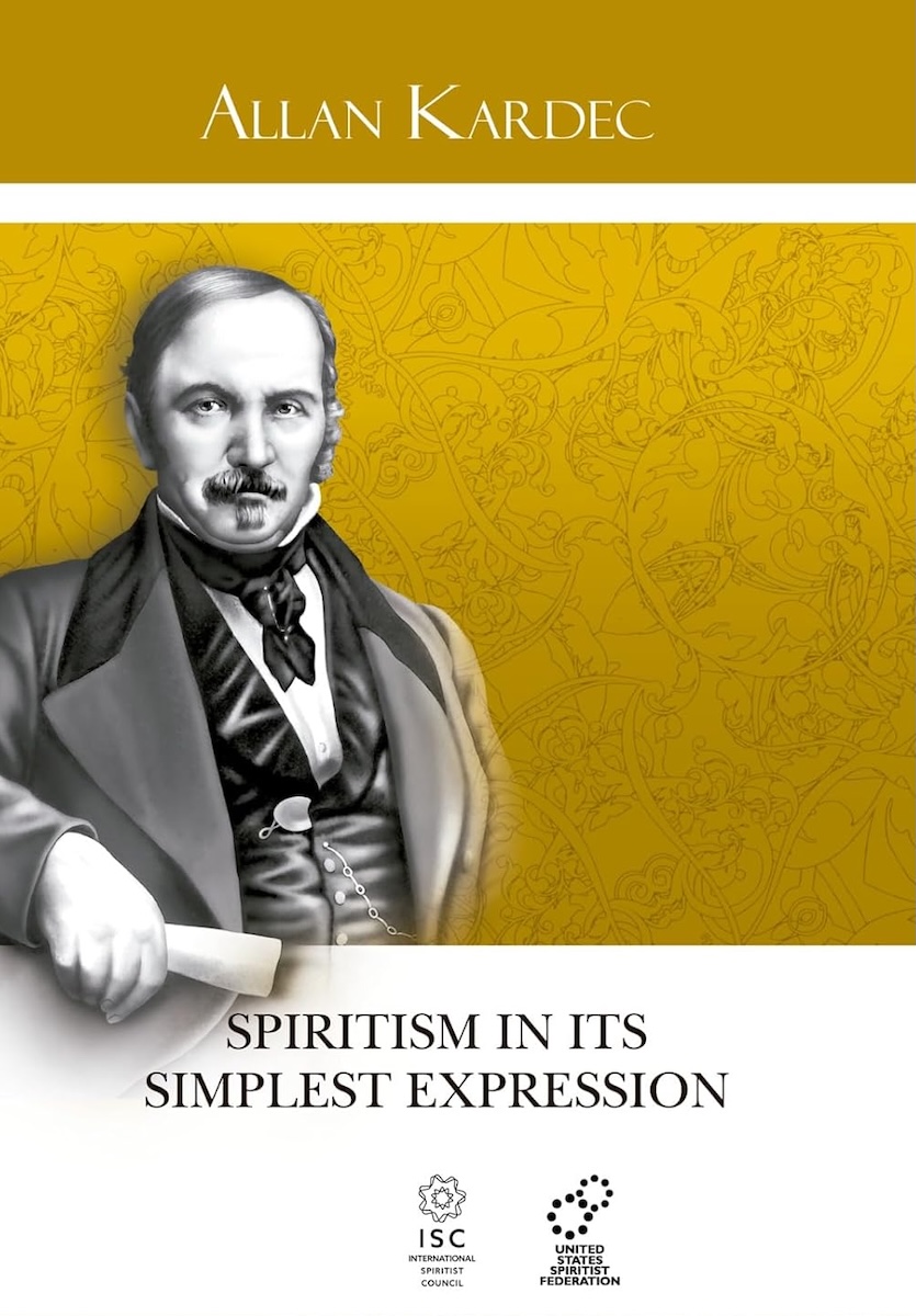 spiritism in its simplest expression Spiritism in its Simplest Expression: Summary of The Spirits' Teachings and their Manifestations